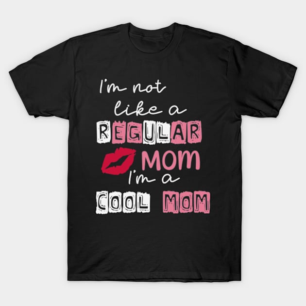 Im not like a regular mom im a cool mom T-Shirt by Teewyld